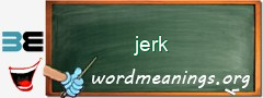 WordMeaning blackboard for jerk